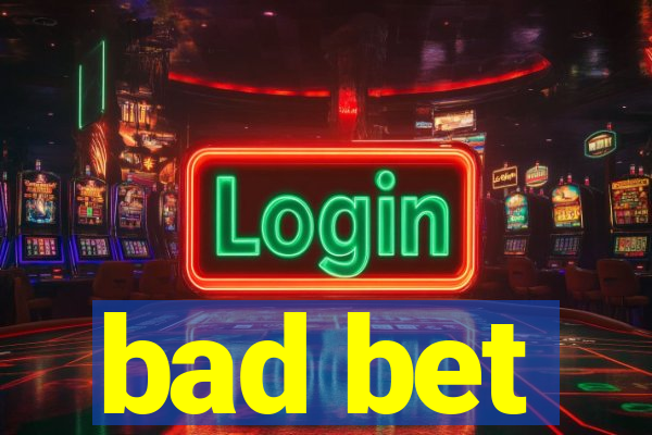 bad bet